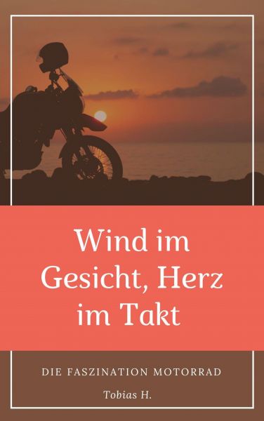 Wind im Gesicht, Herz im Takt: Die Faszination Motorrad