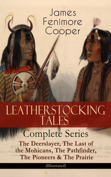 LEATHERSTOCKING TALES – Complete Series: The Deerslayer, The Last of the Mohicans, The Pathfinder, T