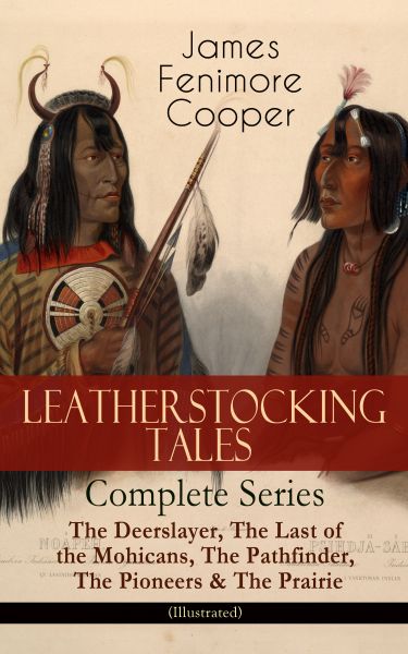 LEATHERSTOCKING TALES – Complete Series: The Deerslayer, The Last of the Mohicans, The Pathfinder, T