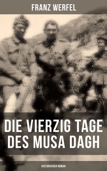 Die vierzig Tage des Musa Dagh (Historischer Roman)