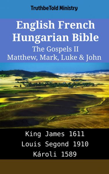 English French Hungarian Bible - The Gospels II - Matthew, Mark, Luke & John