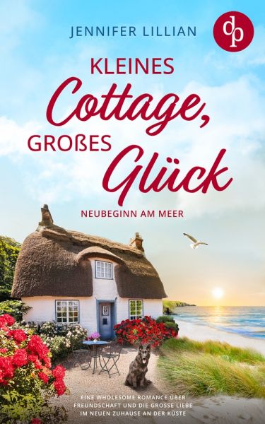 Kleines Cottage, großes Glück | Eine Wholesome Romance über Freundschaft und die große Liebe im neue