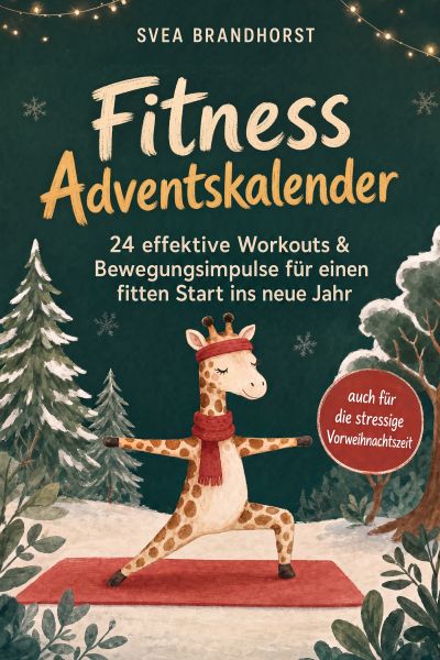 Fitness Adventskalender: 24 effektive Workouts & Bewegungsimpulse für einen fitten Start ins neue Ja