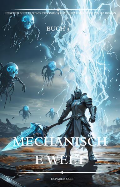 Mechanische Welt:Ein Epischer Scifi Fantasy Transmigrieren Hexenmeister Mecha Roman(Buch 3)
