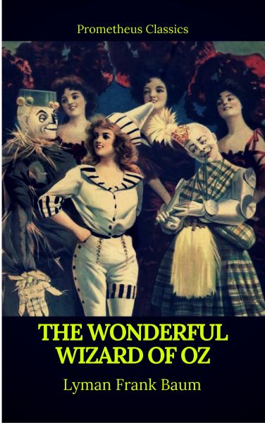 The Wonderful Wizard of Oz (Best Navigation, Active TOC)(Prometheus Classics)