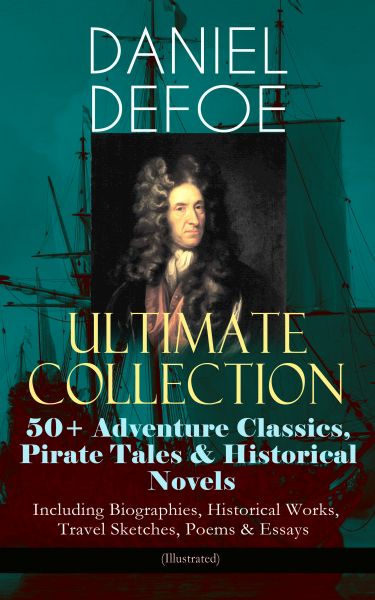 DANIEL DEFOE Ultimate Collection: 50+ Adventure Classics, Pirate Tales & Historical Novels - Includi