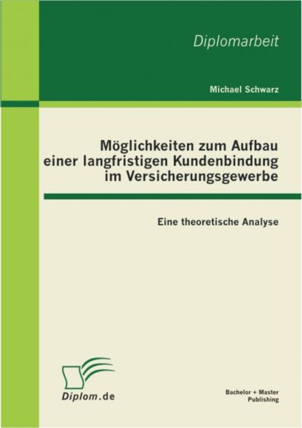 Möglichkeiten zum Aufbau einer langfristigen Kundenbindung im Versicherungsgewerbe: Eine theoretisch