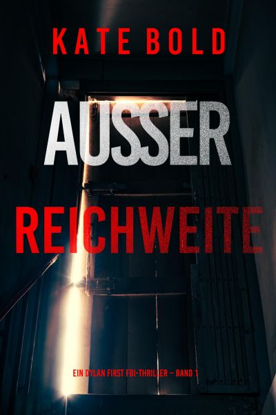 Außer Reichweite (Ein Dylan First FBI-Thriller – Band 1)