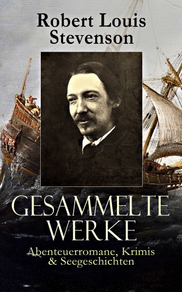 Gesammelte Werke: Abenteuerromane, Krimis & Seegeschichten