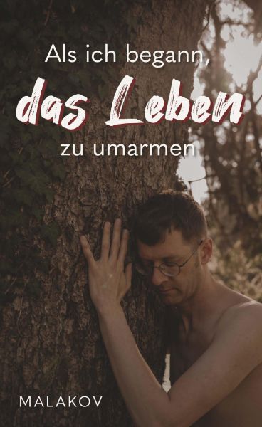 Als ich begann, das Leben zu umarmen