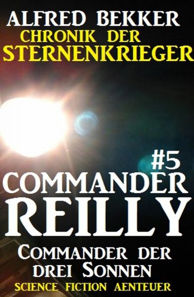 Commander Reilly #5: Commander der drei Sonnen: Chronik der Sternenkrieger