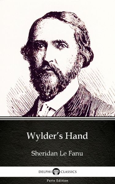 Wylder’s Hand by Sheridan Le Fanu - Delphi Classics (Illustrated)