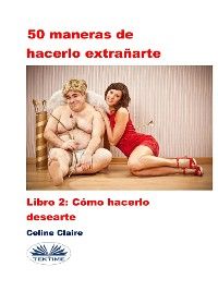 50 Maneras De Hacerlo Extrañarte