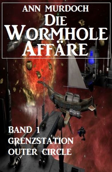 Die Wormhole-Affäre - Band 1 Grenzstation Outer Circle