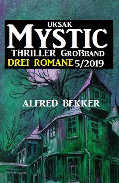 Uksak Mystic Thriller Großband 5/2019 - Drei Romane