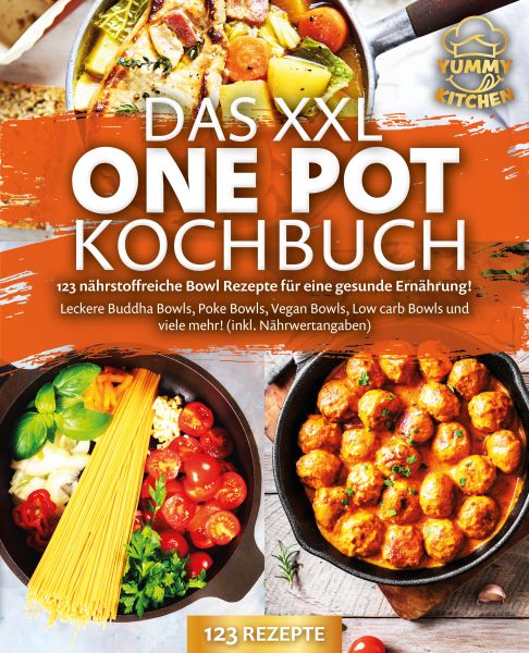 Das XXL One Pot Kochbuch - 123 nährstoffreiche Bowl Rezepte für eine gesunde Ernährung!: Leckere Bud