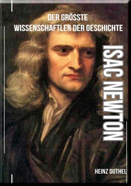 Isaac Newton - Der größte Wissenschaftler der Geschichte