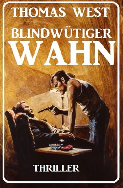 Blindwütiger Wahn: Thriller