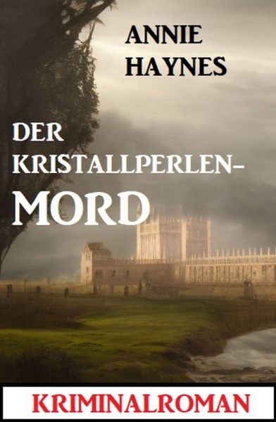 Der Kristallperlenmord: Kriminalroman