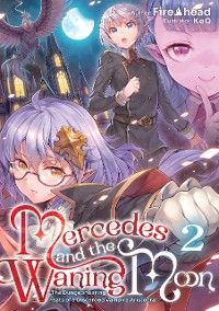Mercedes and the Waning Moon: The Dungeoneering Feats of a Discarded Vampire Aristocrat Volume 2