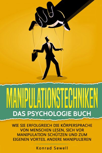 Manipulationstechniken: Das Psychologie Buch - Wie Sie erfolgreich die Körpersprache von Menschen le