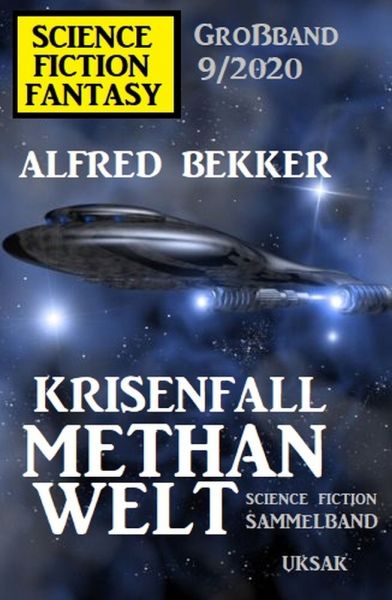 Krisenfall Methanwelt: Science Fiction Fantasy Großband 9/2020