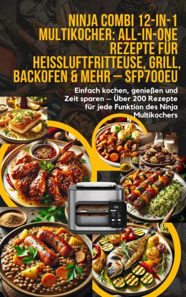 Ninja Combi 12-in-1 Multikocher: All-in-One Rezepte für Heißluftfritteuse, Grill, Backofen & mehr –