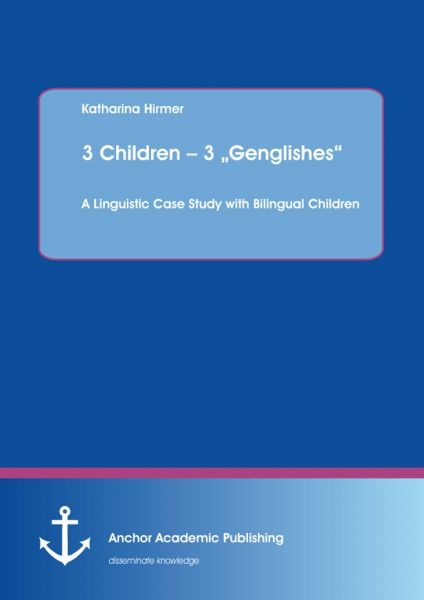 3 Children – 3 „Genglishes“: A Linguistic Case Study with Bilingual Children