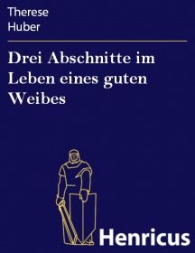 Drei Abschnitte im Leben eines guten Weibes