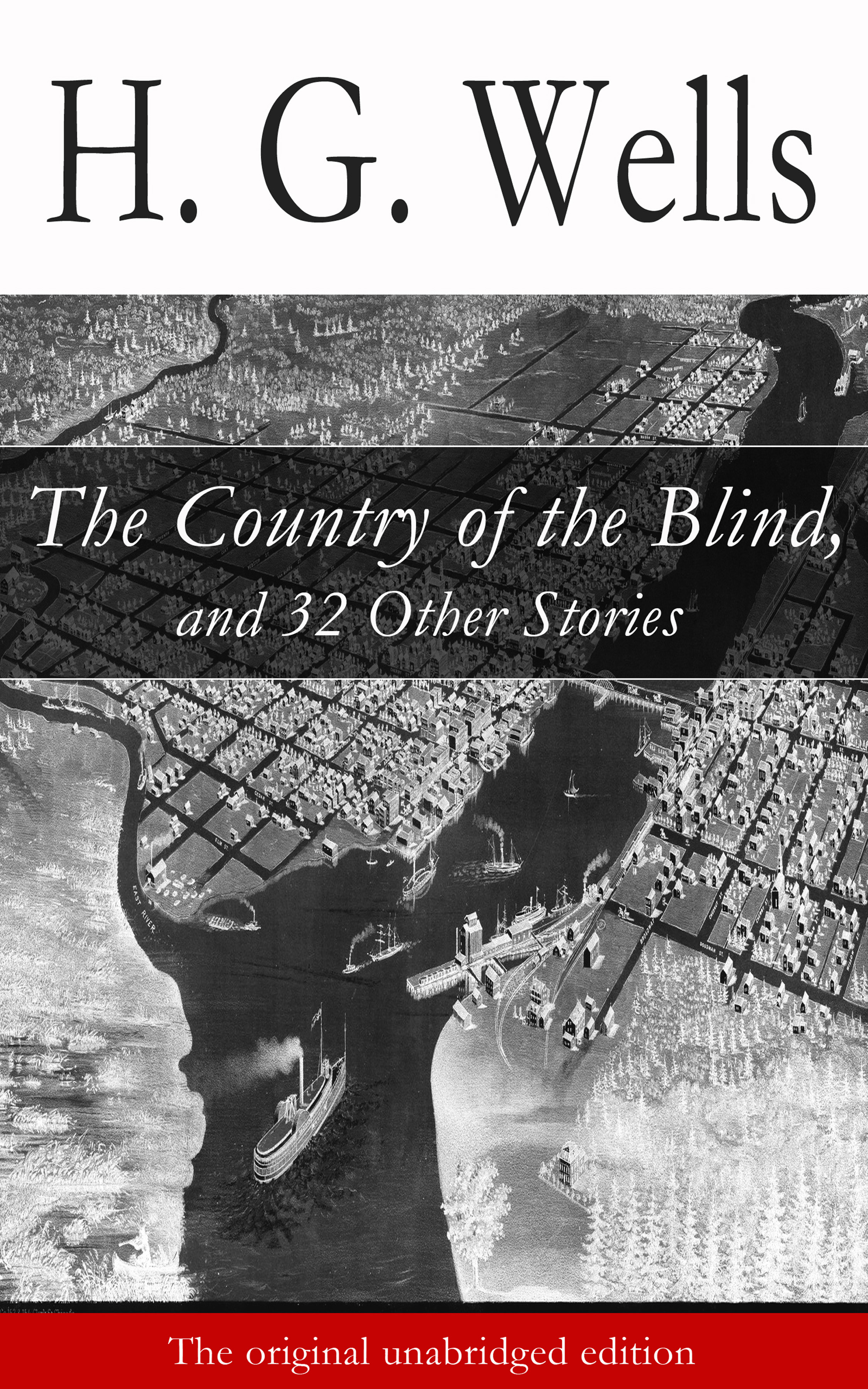 The Country of the Blind, and 32 Other Stories (The original unabridged edition) (H. G. Wells The Country of the Blind, and 32 Other Stories (The original unabridged edition) (H. G. Wells