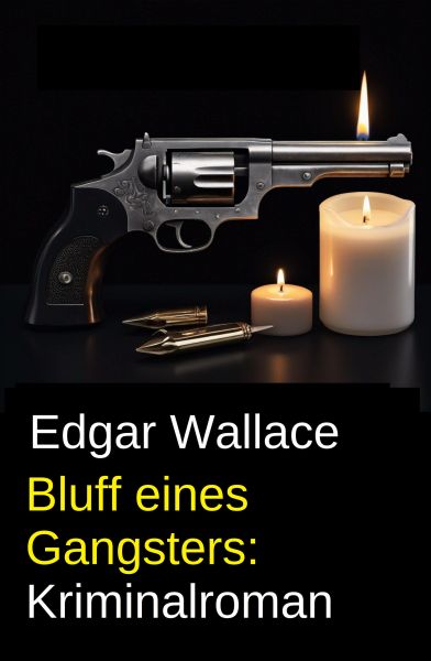 Bluff eines Gangsters: Kriminalroman