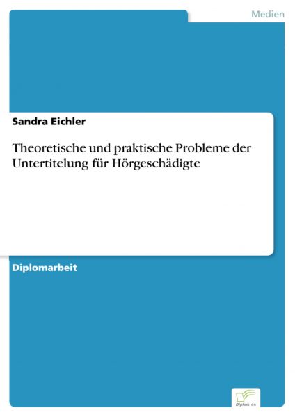 Theoretische und praktische Probleme der Untertitelung für Hörgeschädigte