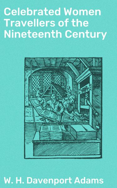 Celebrated Women Travellers of the Nineteenth Century