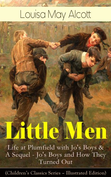 Little Men: Life at Plumfield with Jo's Boys & A Sequel - Jo's Boys and How They Turned Out (Childre