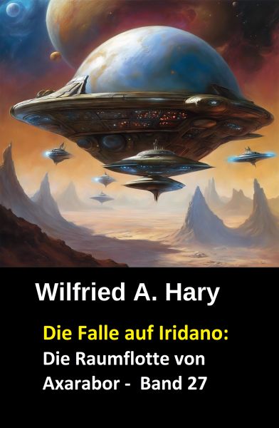 Die Falle auf Iridano: Die Raumflotte von Axarabor - Band 27