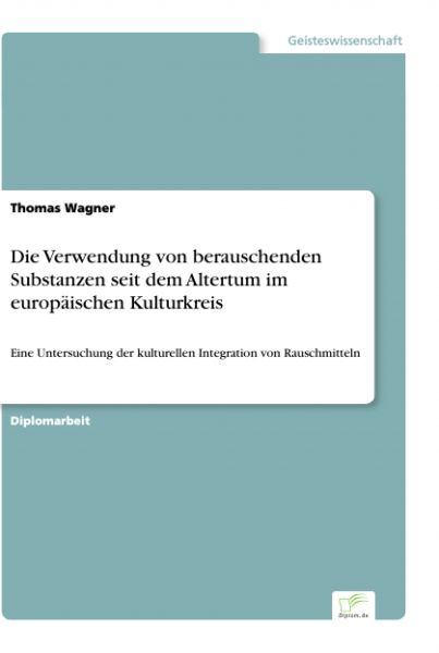 Die Verwendung von berauschenden Substanzen seit dem Altertum im europäischen Kulturkreis
