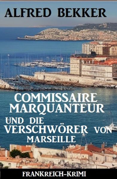 Commissaire Marquanteur und die Verschwörer von Marseille: Frankreich Krimi