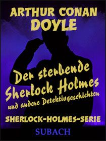 Der sterbende Sherlock Holmes und andere Detektivgeschichten