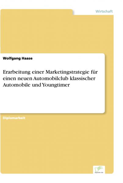 Erarbeitung einer Marketingstrategie für einen neuen Automobilclub klassischer Automobile und Youngt