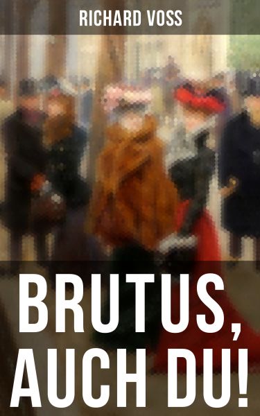 Brutus, auch Du!