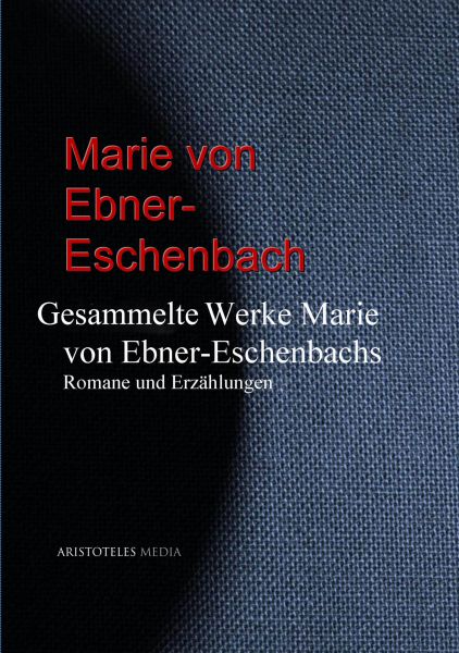 Gesammelte Werke Marie von Ebner-Eschenbachs