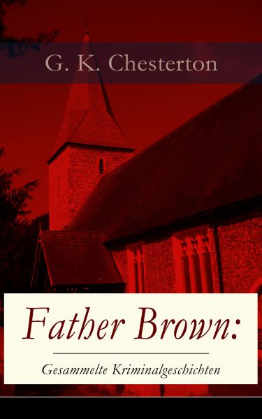 Father Brown: Gesammelte Kriminalgeschichten
