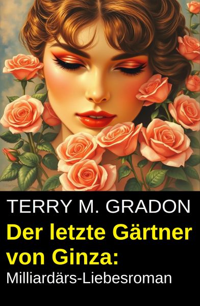 Der letzte Gärtner von Ginza: Milliardärs-Liebesroman