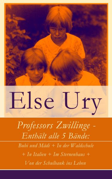 Professors Zwillinge - Enthält alle 5 Bände: Bubi und Mädi + In der Waldschule + In Italien + Im Ste