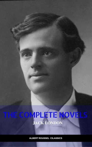 Jack London: The Complete Novels (Manor Books) (The Greatest Writers of All Time)