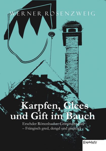 Karpfen, Glees und Gift im Bauch. Erschder Röttenbacher Griminalroman – Frängisch gred, dengd und gm
