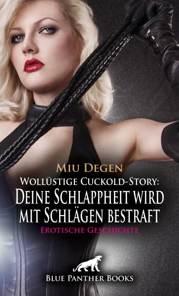 Wollüstige Cuckold-Story: Deine Schlappheit wird mit Schlägen bestraft | Erotische Geschichte