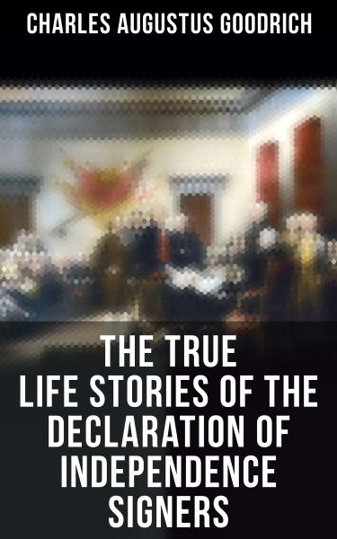 The True Life Stories of the Declaration of Independence Signers