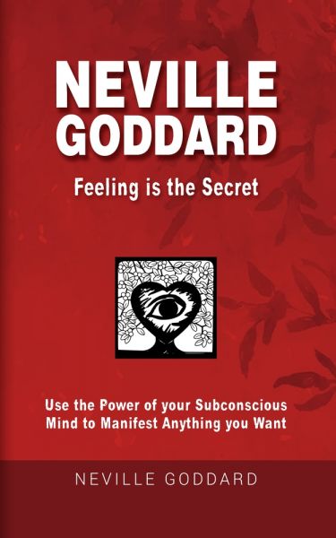 Neville Goddard - Feeling is the Secret