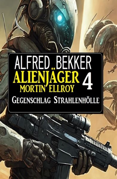 Alienjäger Mortin Ellroy 4: Gegenschlag Strahlenhölle